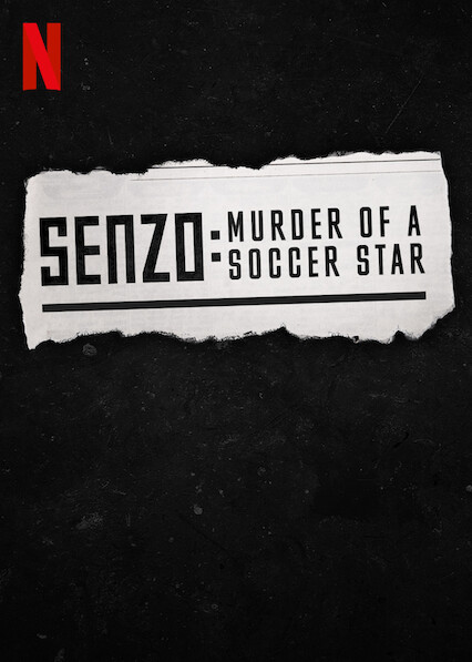 Is 'Senzo: Murder of a Soccer Star' on Netflix? Where to Watch the  Documentary - New On Netflix USA